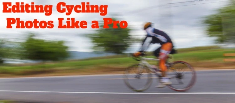Editing Cycling Photos like a Pro
